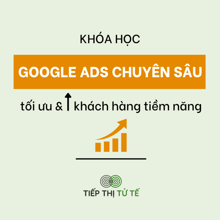 Khóa học Google ADs chuyên sâu: Hiểu rõ bản chất của Google Ads, biết cách tối ưu và kiểm soát mọi chiến dịch quảng cáo Google 
