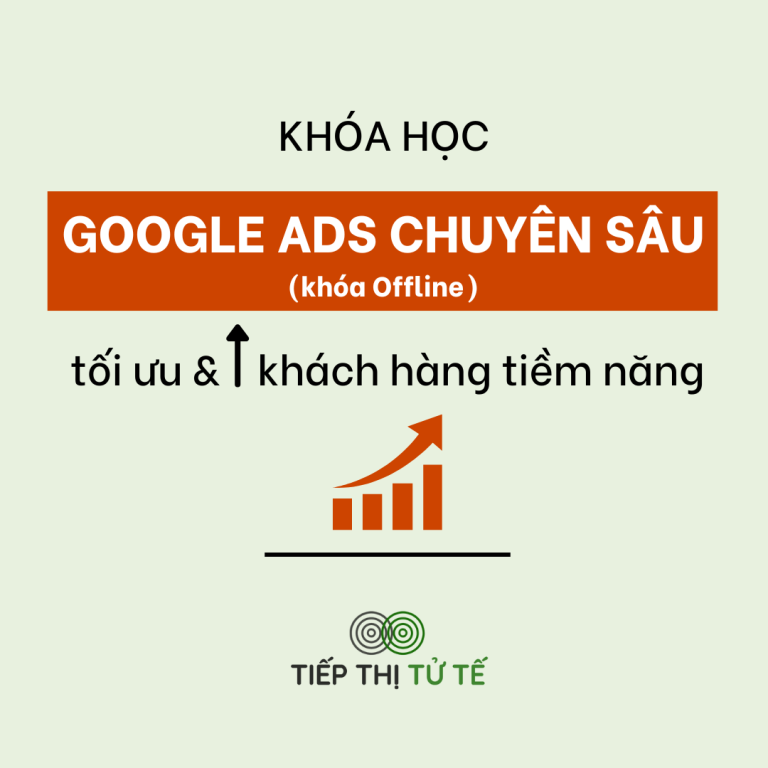 Khóa học Google ADs chuyên sâu: Hiểu rõ bản chất của Google ADs, biết cách tối ưu và kiểm soát mọi chiến dịch quảng cáo Google (Khóa Offline)